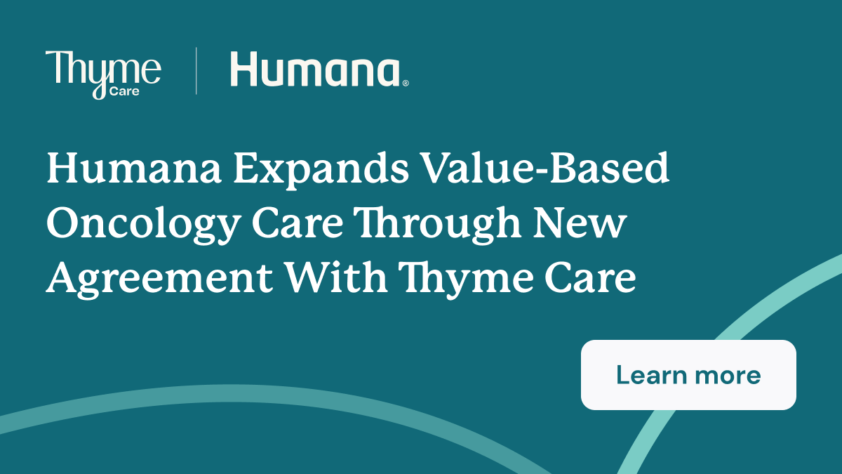 Humana Expands Value-Based Oncology Care Through New Agreement with Thyme Care.