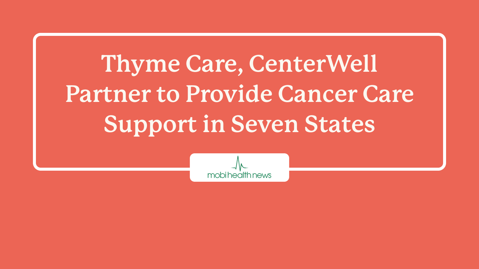 [Press]_[MobiHealth News]_[Thyme Care, CenterWell partner to provide cancer care support in seven states]